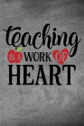 Teaching Is a Work of Heart: Simple teachers gift for under 10 dollars Cover Image