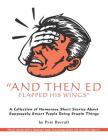 And Then Ed Flapped His Wings: A Collection of Humorous Short Stories About Supposedly Smart People Doing Stupid Things By Pete Berrall Cover Image
