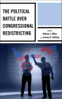 The Political Battle Over Congressional Redistricting By William J. Miller (Editor), Jeremy D. Walling (Editor), Rickert Althaus (Contribution by) Cover Image