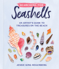 Searching for Seashells: An Artist's Guide to Treasures on the Beach By Jessie King Regunberg Cover Image