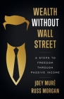 Wealth Without Wall Street: 3 Steps to Freedom Through Passive Income Cover Image