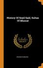 History of Seyd Said, Sultan of Muscat By Vincenzo Maurizi Cover Image