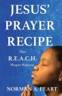 Jesus' Prayer Recipe: The R.E.A.C.H. Prayer Pattern By Norman A. Peart Cover Image