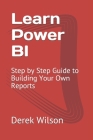 Learn Power BI: Step by Step Guide to Building Your Own Reports Cover Image