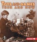 Toys and Games Then and Now (First Step Nonfiction -- Then and Now) Cover Image