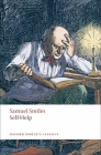 Self-Help: With Illustrations of Character, Conduct, and Perseverance (Oxford World's Classics) By Samuel Smiles, Peter W. Sinnema (Editor) Cover Image