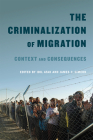 The Criminalization of Migration: Context and Consequences (McGill-Queen's Refugee and Forced Migration Studies Series #1) Cover Image
