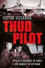Thud Pilot: A Pilot's Account of Early F-105 Combat in Vietnam By Victor Vizcarra Cover Image