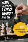 How I Became A Chess Grandmaster: The Simple Guide How I Became A Chess Grandmaster Cover Image