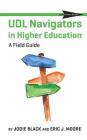 UDL Navigators in Higher Education: A Field Guide By Jodie Black, Eric J. Moore Cover Image