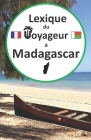 Lexique du voyageur à Madagascar: Guide de conversation français-malgache pour les touristes, apprendre et parler malgache, voyage et tourisme madagas Cover Image