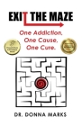 Exit the Maze: One Addiction, One Cause, One Cure By Donna Marks Cover Image
