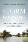 Storm Warning: Water and Climate Security in a Changing World By Robert William Sandford Cover Image