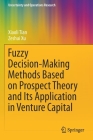 Fuzzy Decision-Making Methods Based on Prospect Theory and Its Application in Venture Capital (Uncertainty and Operations Research) By Xiaoli Tian, Zeshui Xu Cover Image