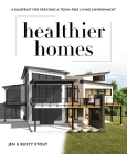 Healthier Homes: A Blueprint for Creating a Toxin-Free Living Environment By Jen Stout, Rusty Stout Cover Image