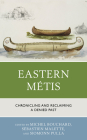 Eastern Métis: Chronicling and Reclaiming a Denied Past By Michel Bouchard (Editor), Sébastien Malette (Editor), Siomonn Pulla (Editor) Cover Image