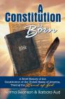 A Constitution is Born: A Brief History of the Constitution of the United States of America, Tracing the Hand of God By Norma Swanson, Barbara Aud Cover Image