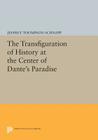 The Transfiguration of History at the Center of Dante's Paradise (Princeton Legacy Library #364) By Jeffrey Thompson Schnapp Cover Image
