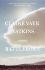 Battleborn: Stories By Claire Vaye Watkins Cover Image