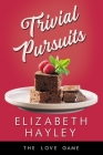Trivial Pursuits (The Love Game #7) By Elizabeth Hayley Cover Image