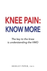 Knee Pain Know More: The key to the knee is understanding the V.M.O. By Hedley Piper Cover Image