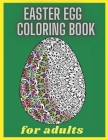 Easter Egg Coloring Book For Adults: Beautiful Relaxing and Stress Relieving Collection With 30 Mandala Unique Designs to Colour By John Doe Cover Image