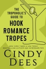 The Tropoholic's Guide to Hook Romance Tropes By Cindy Dees Cover Image