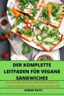 Der Komplette Leitfaden Für Vegane Sandwiches By Osmar Roth Cover Image