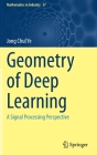 Geometry of Deep Learning: A Signal Processing Perspective (Mathematics in Industry #37) Cover Image