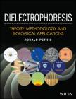 Dielectrophoresis: Theory, Methodology and Biological Applications By Ronald R. Pethig Cover Image