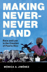 Making Never-Never Land: Race and Law in the Creation of Puerto Rico Cover Image