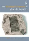 The Routledge Companion to Mobile Media (Routledge Media and Cultural Studies Companions) Cover Image