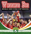 Winning Big: World and Euro Cup Soccer (Soccer Source) Cover Image