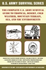 The Complete U.S. Army Survival Guide to Tropical, Desert, Cold Weather, Mountain Terrain, Sea, and NBC Environments Cover Image
