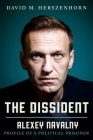 The Dissident: Alexey Navalny: Profile of a Political Prisoner By David Herszenhorn Cover Image
