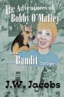 The Adventures of Bobby O'Malley and Bandit: Trilogy By J. W. Jacobs Cover Image