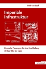 Imperiale Infrastruktur: Deutsche Planungen Für Eine Erschließung Afrikas 1880-1960 Cover Image
