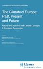 The Climate of Europe: Past, Present and Future: Natural and Man-Induced Climatic Changes: A European Perspective (Atmospheric and Oceanographic Sciences Library #3) By H. Flohn (Editor), R. Fantechi (Editor) Cover Image