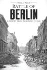 Battle of Berlin - World War II: A History From Beginning to End By Hourly History Cover Image