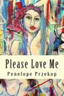 Please Love Me By Penelope Przekop Cover Image