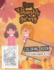 Happy thanksgiving coloring book for kids ages 4-10: Thanksgiving Coloring Book for Kids, children, Toddlers and Preschoolers By Maher Press Publication Cover Image