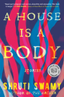 A House Is a Body: Stories By Shruti Swamy Cover Image