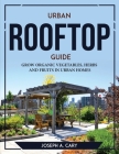 Urban Rooftop Guide: Grow Organic Vegetables, Herbs and Fruits in Urban Homes Cover Image