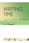 Writing Time: Studies in Serial Literature, 1780-1850 (Signale: Modern German Letters) By Sean Franzel Cover Image