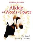Aikido and Words of Power: The Sacred Sounds of Kototama By William Gleason Cover Image