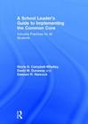 A School Leader's Guide to Implementing the Common Core: Inclusive Practices for All Students By Gloria D. Campbell-Whatley, David M. Dunaway, Dawson R. Hancock Cover Image
