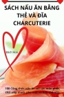 Sách NẤu Ăn BẰng ThẺ VÀ ĐĨa Charcuterie By Bách Hoà Cover Image