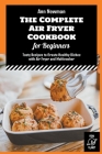 The Complete Air Fryer Cookbook for Beginners: Tasty Recipes to Create Healthy Dishes with Air Fryer and Multicooker By Ann Newman Cover Image