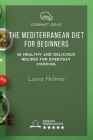 The Mediterranean Diet for Beginners: 50 healthy and delicious recipes for everyday cooking Cover Image
