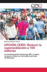 Opción Cero: Reducir la superpoblación a 100 millones By Roberto Guillermo Gomes Cover Image